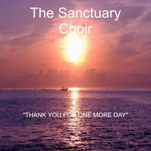 Album Thank You for One More Day (Live) from The Sanctuary Choir