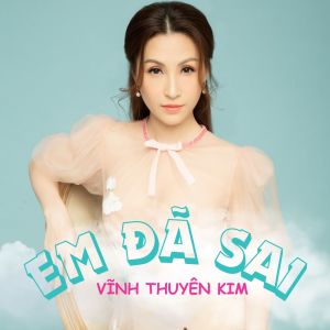 Album Em Đã Sai from Vĩnh Thuyên Kim