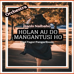Album HOLAN AU DO MANGANTUSI HO (Orchestra) from Gaols Naibaho