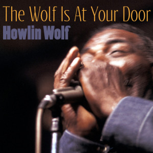 Howlin Wolf的專輯The Wolf Is at Your Door
