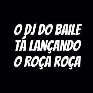 Album O Dj do Baile Ta Lançando o Roça Roça (Explicit) from DJ ALEX MARTINS