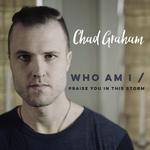 Dengarkan lagu Who Am I / Praise You in This Storm nyanyian Chad Graham dengan lirik