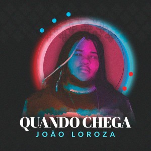 Dengarkan lagu Quando Chega nyanyian João Loroza dengan lirik