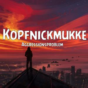 ดาวน์โหลดและฟังเพลง Kopfnickmukke พร้อมเนื้อเพลงจาก Aggressionsproblem