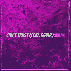 Sirian的專輯Can’t Trust (Explicit)
