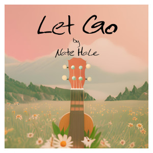 ดาวน์โหลดและฟังเพลง Let Go พร้อมเนื้อเพลงจาก Nate Hale