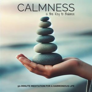 อัลบัม Calmness is the Key to Balance (50-Minute Meditation for a Harmonious Life) ศิลปิน Relaxation Area