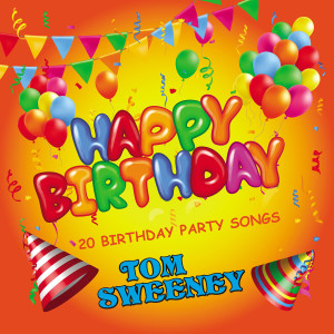 Tom Sweeney的專輯Happy Birthday - 20 Birthday Party Songs