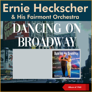 Ernie Heckscher & His Fairmont Orchestra的專輯Dancing On Broadway (Album of 1960)