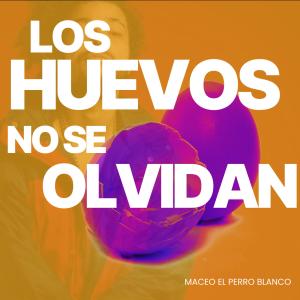 收聽Maceo El Perro Blanco的los huevos no se olvidan歌詞歌曲
