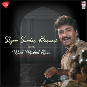 收聽Rashid Khan的Shyam Sundar Banwari - Thumri - Raga Khamaj - Tala Keharwa歌詞歌曲