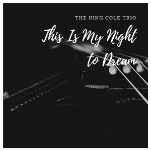 The King Cole Trio的專輯This Is My Night to Dream