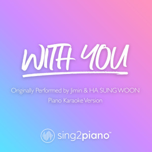 Listen to With You (Originally Performed by Jimin & HA SUNG WOON) (Piano Karaoke Version) song with lyrics from Sing2Piano