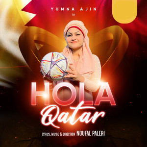 Listen to Hola Qatar song with lyrics from Yumna Ajin
