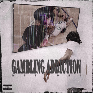 Listen to Gambling Addiction (Explicit) song with lyrics from Melvoni