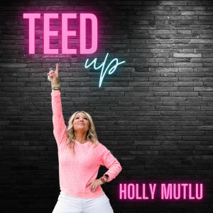 ดาวน์โหลดและฟังเพลง Teed Up พร้อมเนื้อเพลงจาก Holly Mutlu