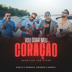 Listen to Vou Doar Meu Coração (Acústico, Ao Vivo|Explicit) song with lyrics from Murilo e Romario