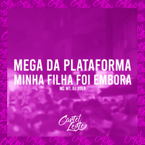 收聽MC MT的Mega da Plataforma - Minha Filha Foi Embora歌詞歌曲