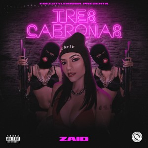 收聽Zaid的Tres Cabronas (Explicit)歌詞歌曲