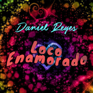 Daniel reyes的专辑Loco Enamorado