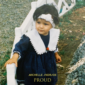 收聽Michelle Andrade的PROUD歌詞歌曲