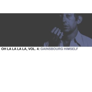 อัลบัม Oh La La La La, Vol. 4: Gainsbourg Himself ศิลปิน Serge Gainsbourg