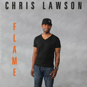 ดาวน์โหลดและฟังเพลง Flame พร้อมเนื้อเพลงจาก Chris Lawson