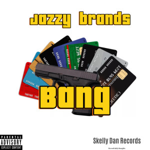 收听Jazzy Brands的Bang (Explicit)歌词歌曲