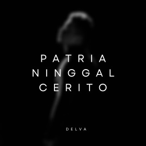 อัลบัม Patria Ninggal Cerito ศิลปิน Delva Sonata