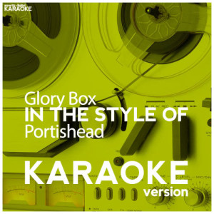 ดาวน์โหลดและฟังเพลง Glory Box (In the Style of Portishead) [Karaoke Version] (Karaoke Version) พร้อมเนื้อเพลงจาก Ameritz Digital Karaoke