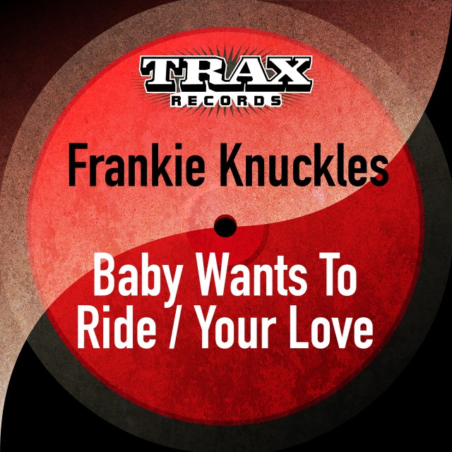 Frankie Knuckles的專輯Baby Wants to Ride / Your Love