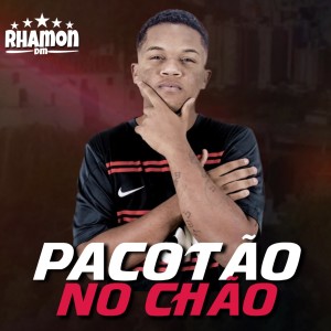 ดาวน์โหลดและฟังเพลง Pacotão no Chão พร้อมเนื้อเพลงจาก Rhamon Dm