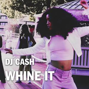 ดาวน์โหลดและฟังเพลง Whine It พร้อมเนื้อเพลงจาก DJ Cash