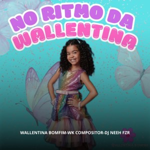 ดาวน์โหลดและฟังเพลง No Ritmo Da Wallentina พร้อมเนื้อเพลงจาก Wallentina Bomfim