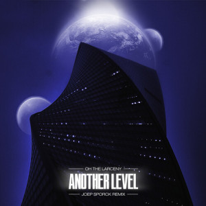 Album Another Level (Joep Sporck Remix) oleh Oh The Larceny