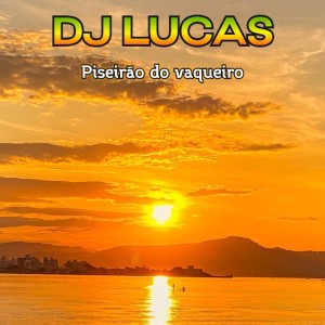 Dengarkan Piseirão Do Vaqueiro lagu dari DJ Lucas dengan lirik