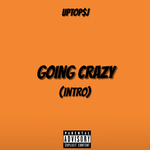 Dengarkan lagu Going Crazy (Intro) (Explicit) nyanyian UptopSJ dengan lirik