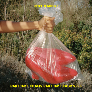 Kito Jempere的專輯Part Time Chaos Part Time Calmness