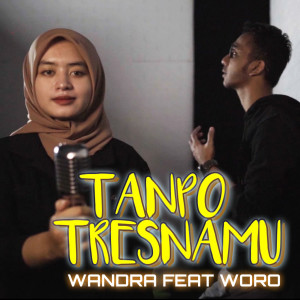 Tanpo Tresnamu (feat. Woro) dari Wandra
