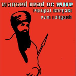 收聽Kam Lohgarh的Wanted Dead or Alive (feat. Pritpal Singh Bargari) (Explicit)歌詞歌曲