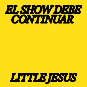 ดาวน์โหลดและฟังเพลง El Show Debe Continuar พร้อมเนื้อเพลงจาก Little Jesus