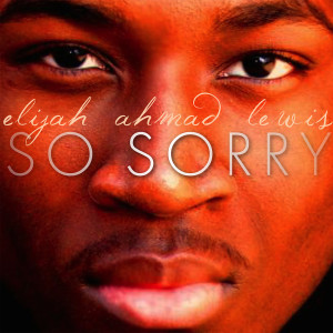 ดาวน์โหลดและฟังเพลง So Sorry พร้อมเนื้อเพลงจาก Elijah Ahmad Lewis
