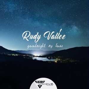 ดาวน์โหลดและฟังเพลง Goodnight My Love พร้อมเนื้อเพลงจาก Rudy Vallée