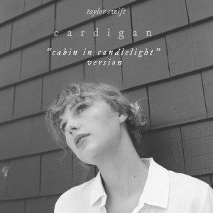 收聽Taylor Swift的cardigan (cabin in candlelight version)歌詞歌曲