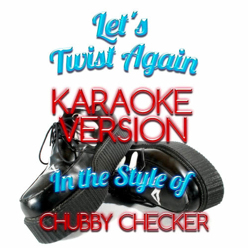 Let's Twist Again (In the Style of Chubby Checker) [Karaoke Version] (Karaoke Version)