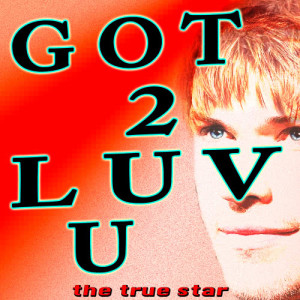 收聽The True Star的Got 2 Luv U歌詞歌曲