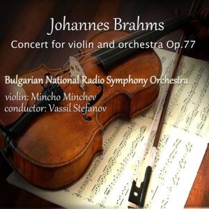 อัลบัม Johannes Brahms: Concert for Violin and Orchestra, Op.77 ศิลปิน Mincho Minchev