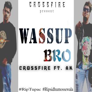 ดาวน์โหลดและฟังเพลง Wassup Bro (feat. Ak) พร้อมเนื้อเพลงจาก Crossfire