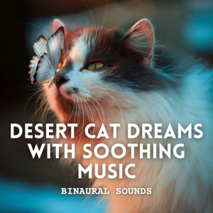 Binaural Sounds: Desert Cat Dreams with Soothing Music dari Binaural Beats Research