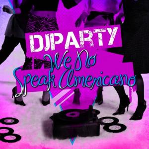 收聽DJ Party的We No Speak Americano歌詞歌曲